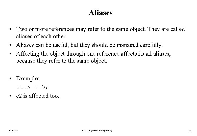 Aliases • Two or more references may refer to the same object. They are