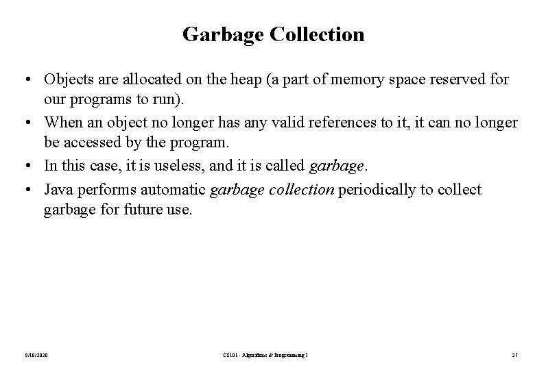 Garbage Collection • Objects are allocated on the heap (a part of memory space