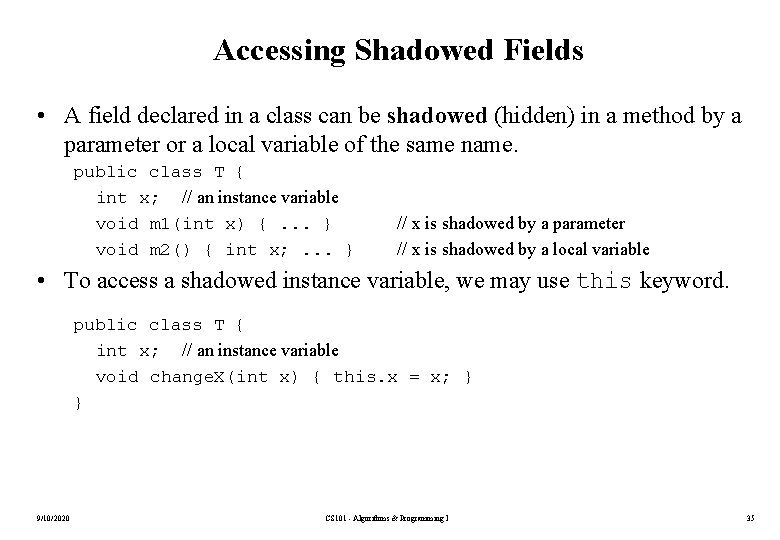 Accessing Shadowed Fields • A field declared in a class can be shadowed (hidden)