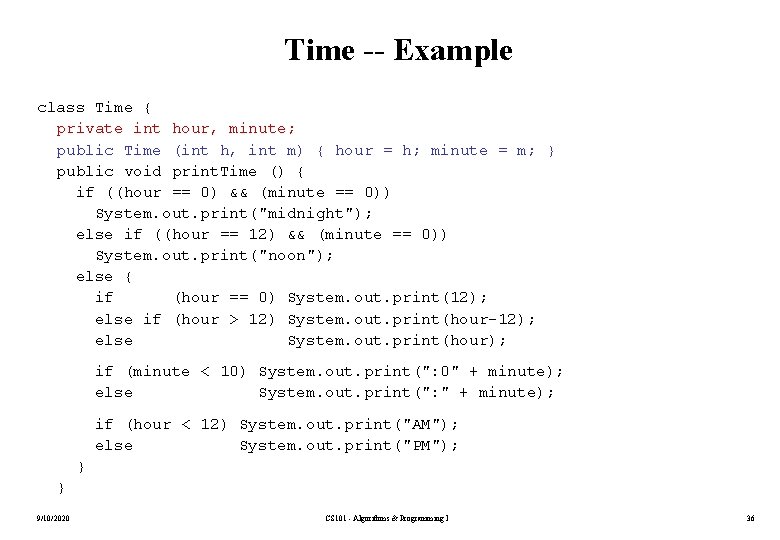 Time -- Example class Time { private int hour, minute; public Time (int h,