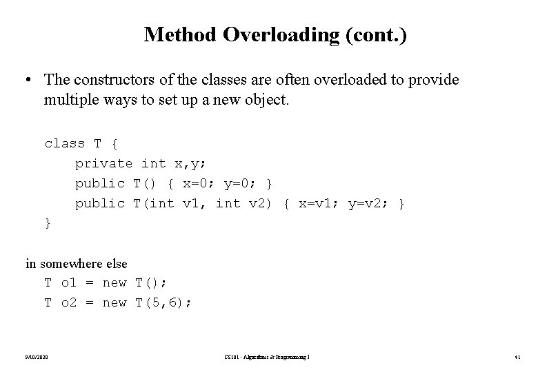 Method Overloading (cont. ) • The constructors of the classes are often overloaded to