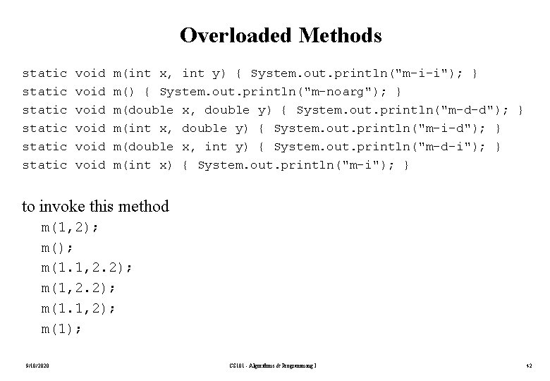 Overloaded Methods static static void void m(int x, int y) { System. out. println("m-i-i");