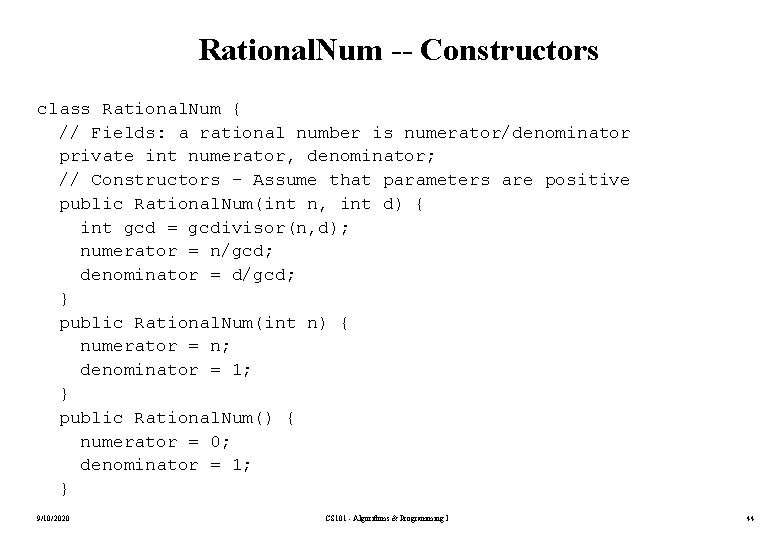 Rational. Num -- Constructors class Rational. Num { // Fields: a rational number is