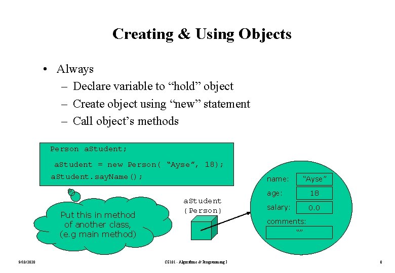 Creating & Using Objects • Always – Declare variable to “hold” object – Create