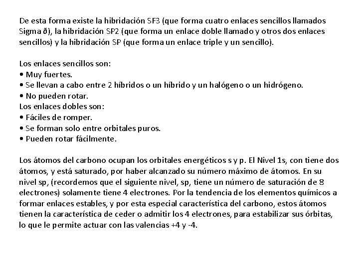De esta forma existe la hibridación SF 3 (que forma cuatro enlaces sencillos llamados