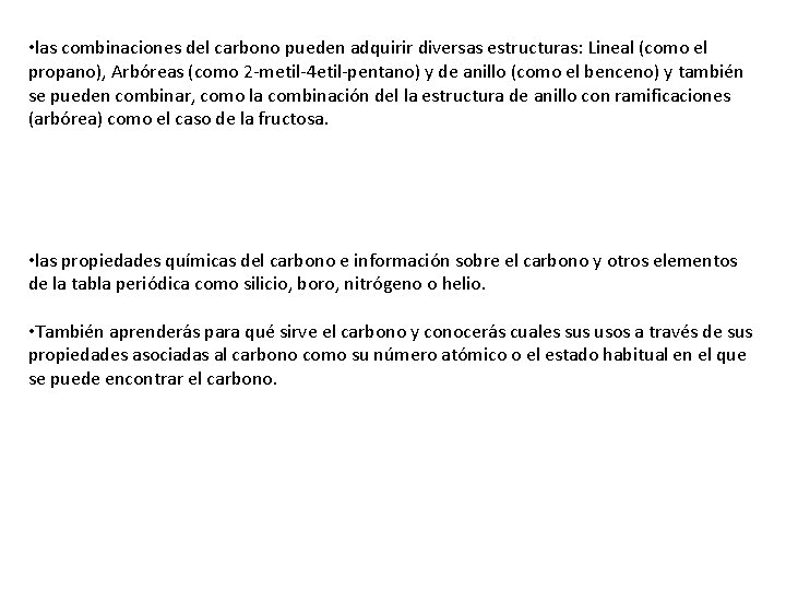  • las combinaciones del carbono pueden adquirir diversas estructuras: Lineal (como el propano),