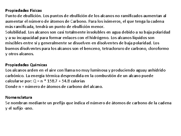 Propiedades Físicas Punto de ebullición. Los puntos de ebullición de los alcanos no ramificados