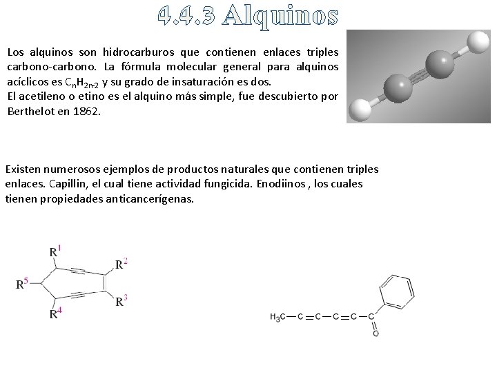 4. 4. 3 Alquinos Los alquinos son hidrocarburos que contienen enlaces triples carbono-carbono. La
