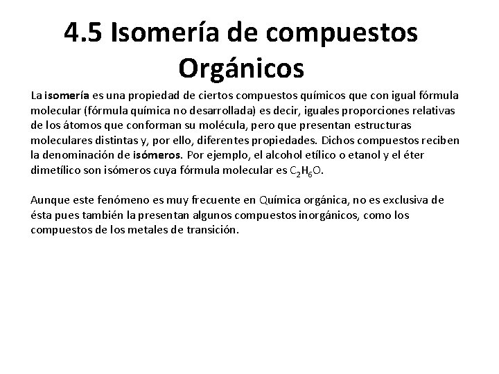 4. 5 Isomería de compuestos Orgánicos La isomería es una propiedad de ciertos compuestos