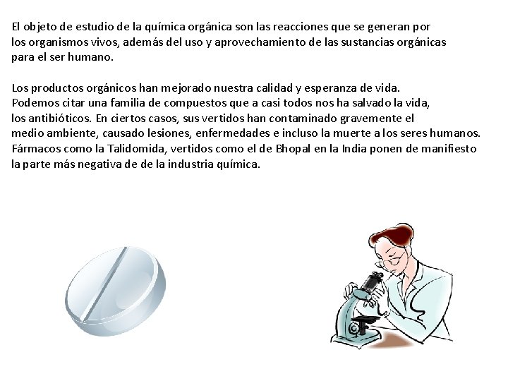 El objeto de estudio de la química orgánica son las reacciones que se generan