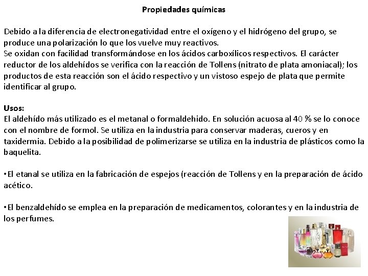 Propiedades químicas Debido a la diferencia de electronegatividad entre el oxígeno y el hidrógeno