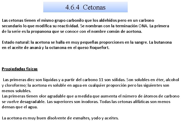 4. 6. 4 Cetonas Las cetonas tienen el mismo grupo carbonilo que los aldehídos