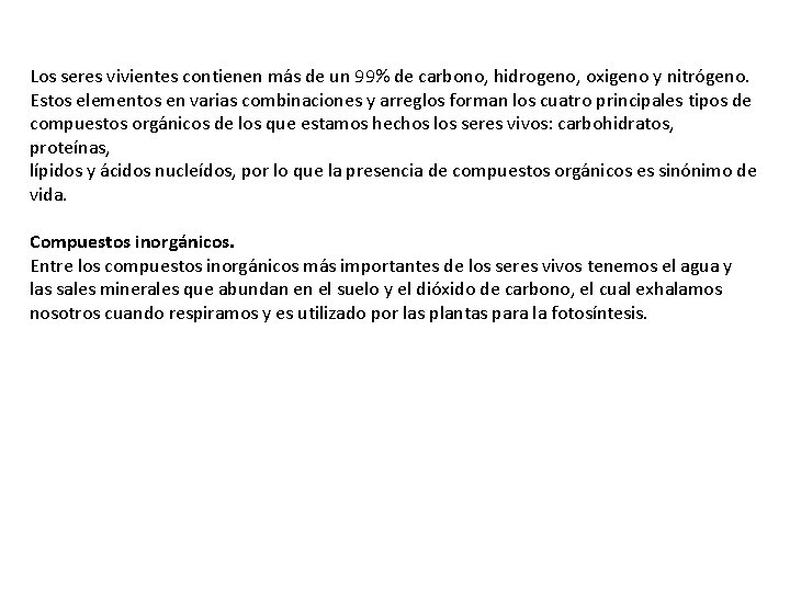 Los seres vivientes contienen más de un 99% de carbono, hidrogeno, oxigeno y nitrógeno.