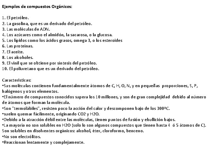 Ejemplos de compuestos Orgánicos: 1. El petróleo. 2. La gasolina, que es un derivado