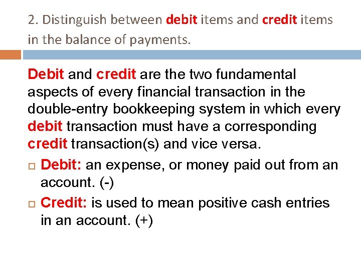 2. Distinguish between debit items and credit items in the balance of payments. Debit