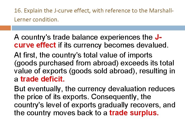 16. Explain the J-curve effect, with reference to the Marshall. Lerner condition. A country's