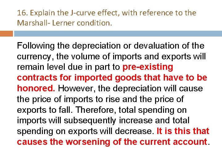 16. Explain the J-curve effect, with reference to the Marshall- Lerner condition. Following the