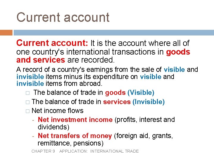 Current account: It is the account where all of one country's international transactions in