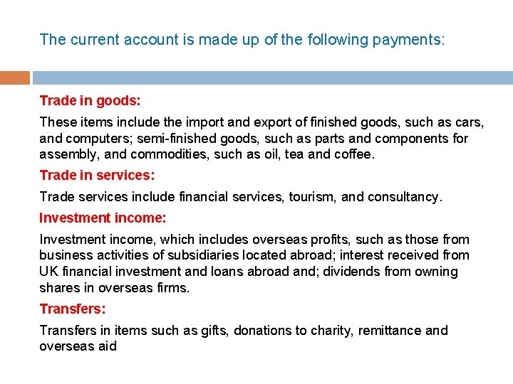 The current account is made up of the following payments: Trade in goods: These