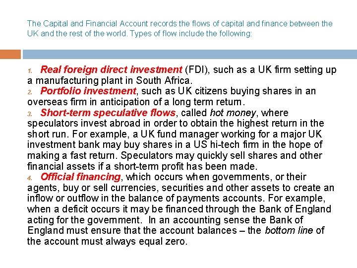 The Capital and Financial Account records the flows of capital and finance between the