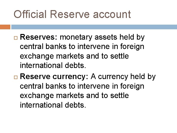 Official Reserve account Reserves: monetary assets held by central banks to intervene in foreign