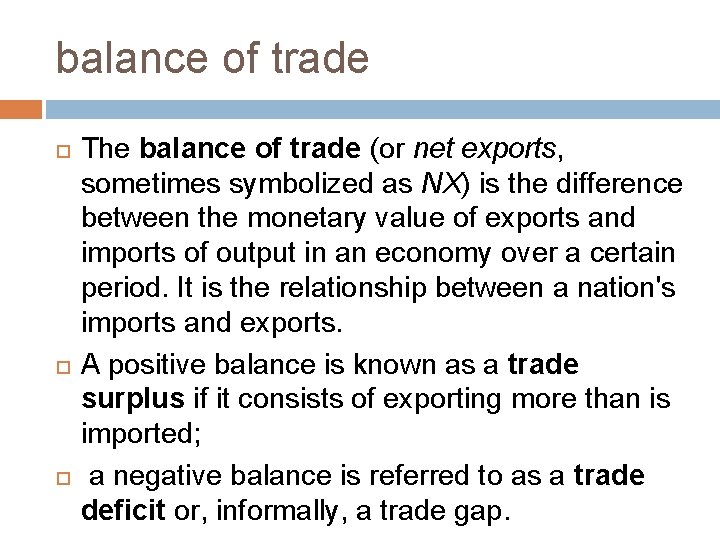 balance of trade The balance of trade (or net exports, sometimes symbolized as NX)