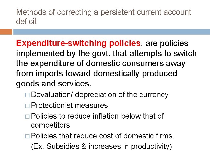Methods of correcting a persistent current account deficit Expenditure-switching policies, are policies implemented by