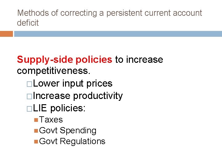 Methods of correcting a persistent current account deficit Supply-side policies to increase competitiveness. �Lower