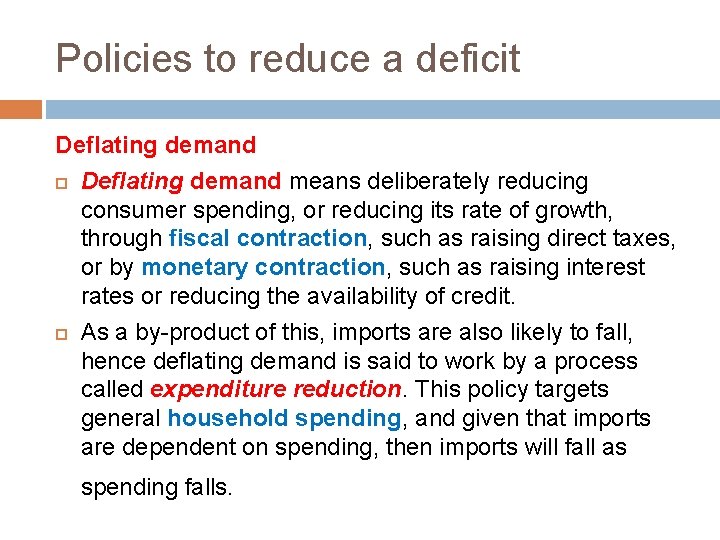 Policies to reduce a deficit Deflating demand means deliberately reducing consumer spending, or reducing