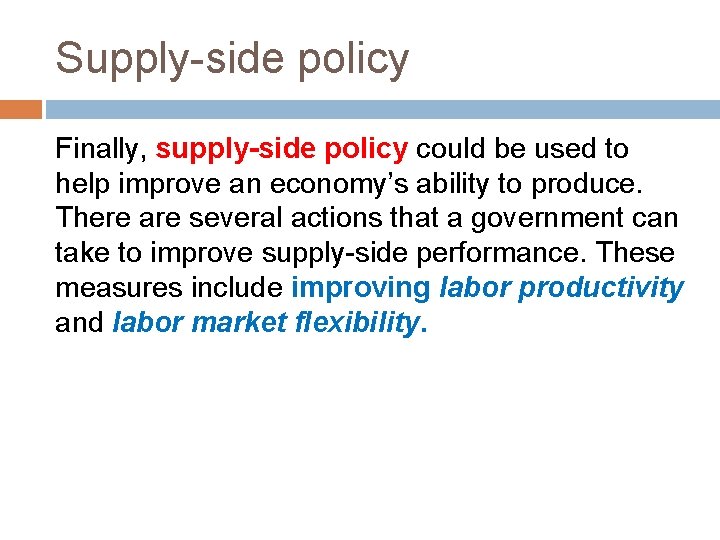Supply-side policy Finally, supply-side policy could be used to help improve an economy’s ability