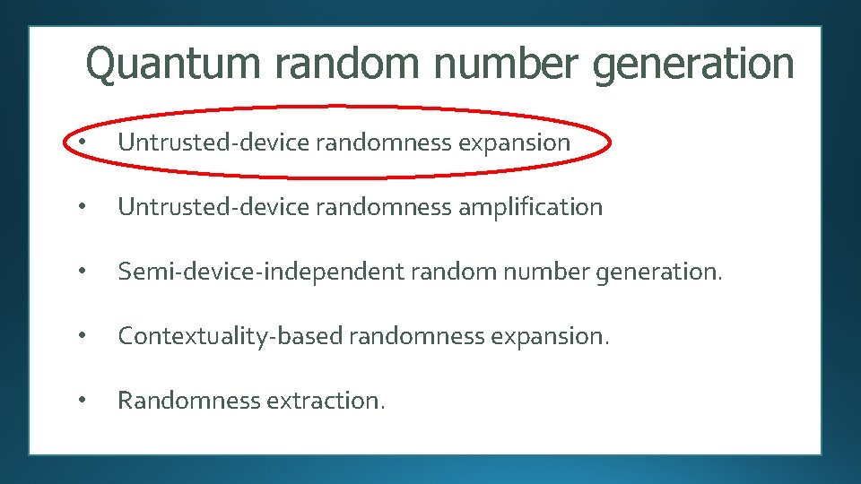 Quantum random number generation • Untrusted-device randomness expansion • Untrusted-device randomness amplification • Semi-device-independent