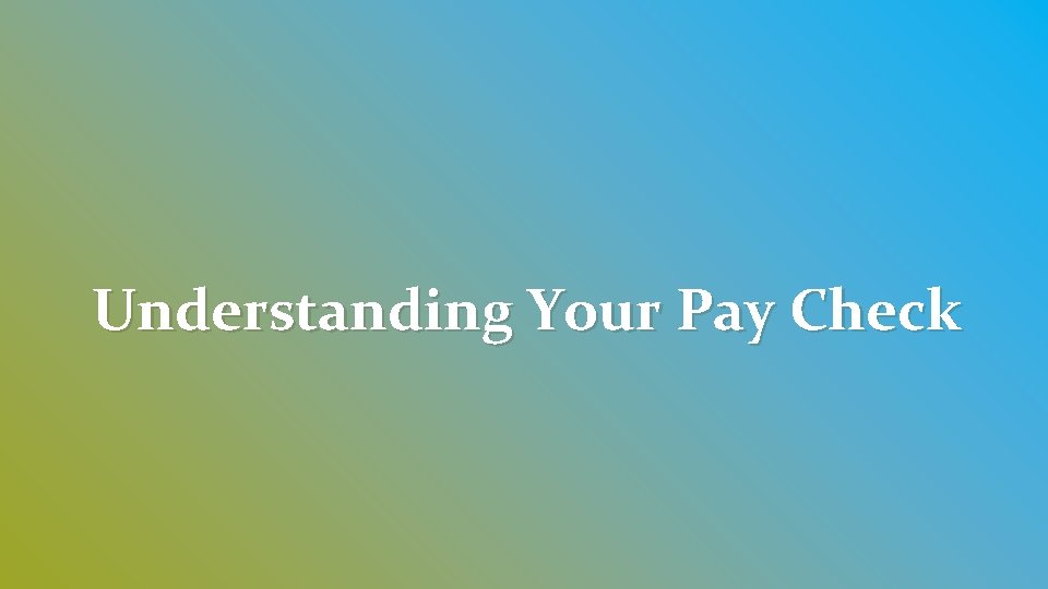 Understanding Your Pay Check 