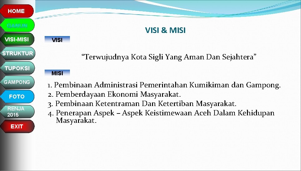 HOME VISI & MISI VISI-MISI VISI STRUKTUR TUPOKSI GAMPONG FOTO RENJA 2015 EXIT “Terwujudnya