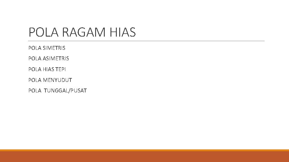 POLA RAGAM HIAS POLA SIMETRIS POLA ASIMETRIS POLA HIAS TEPI POLA MENYUDUT POLA TUNGGAL/PUSAT