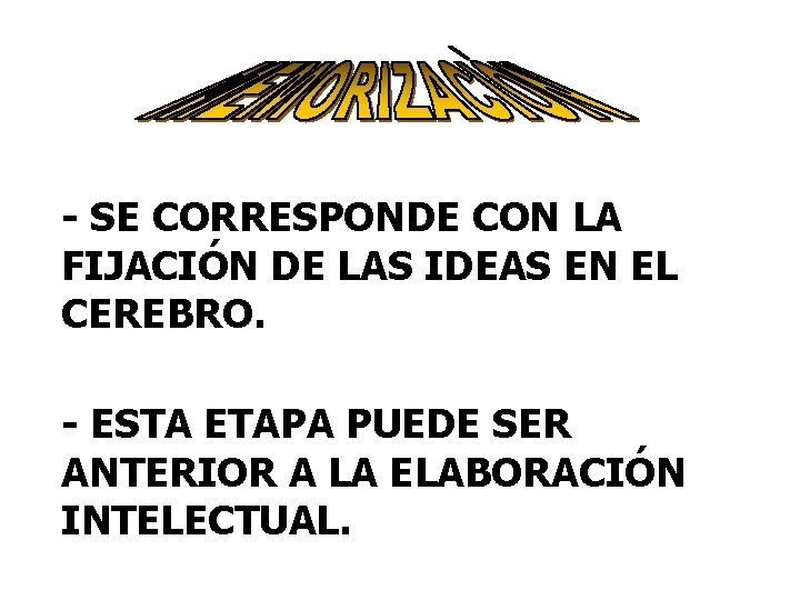 - SE CORRESPONDE CON LA FIJACIÓN DE LAS IDEAS EN EL CEREBRO. - ESTA