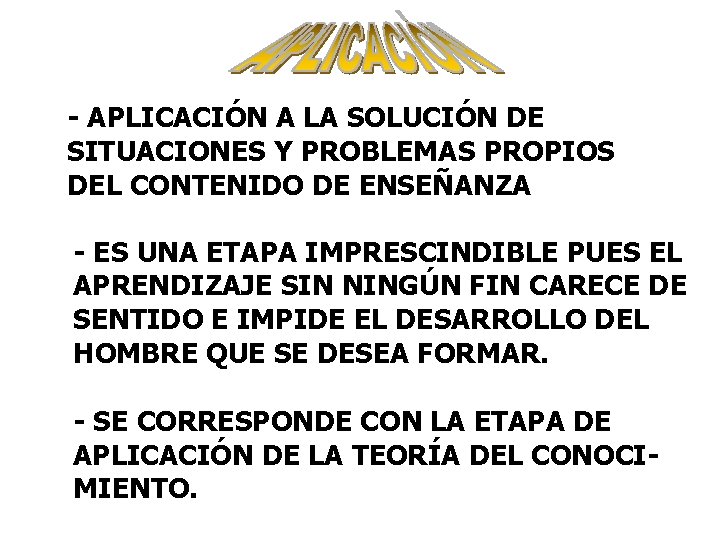 - APLICACIÓN A LA SOLUCIÓN DE SITUACIONES Y PROBLEMAS PROPIOS DEL CONTENIDO DE ENSEÑANZA