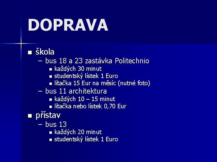 DOPRAVA n škola – bus 18 a 23 zastávka Politechnio n n n každých