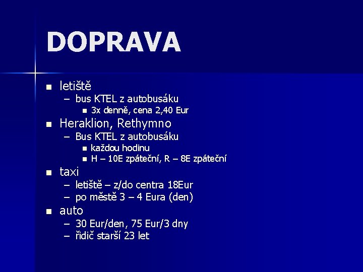 DOPRAVA n letiště – bus KTEL z autobusáku n n 3 x denně, cena