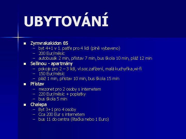 UBYTOVÁNÍ n n Zymvrakakidon 85 – – – byt 4+1 v 1. patře pro