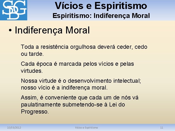 Vícios e Espiritismo: Indiferença Moral • Indiferença Moral Toda a resistência orgulhosa deverá ceder,