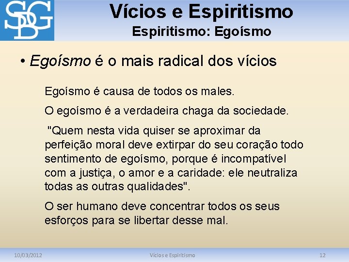 Vícios e Espiritismo: Egoísmo • Egoísmo é o mais radical dos vícios Egoísmo é