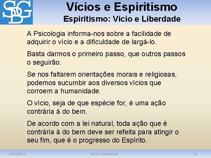 Vícios e Espiritismo: Vício e Liberdade A Psicologia informa-nos sobre a facilidade de adquirir