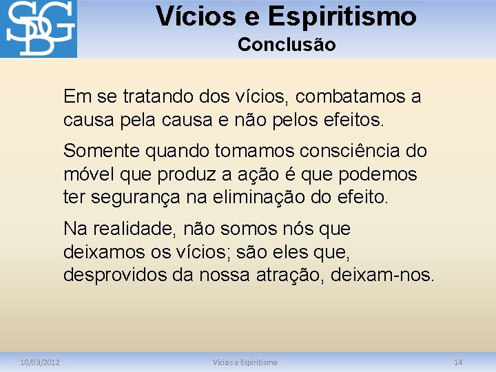 Vícios e Espiritismo Conclusão Em se tratando dos vícios, combatamos a causa pela causa