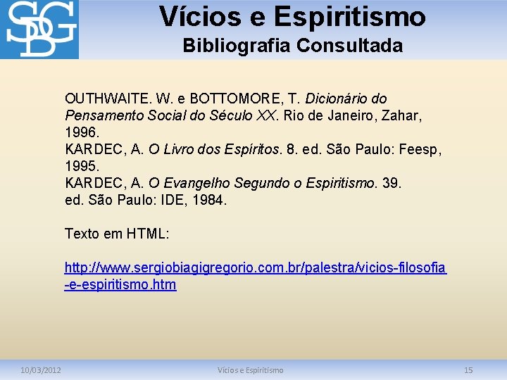 Vícios e Espiritismo Bibliografia Consultada OUTHWAITE. W. e BOTTOMORE, T. Dicionário do Pensamento Social