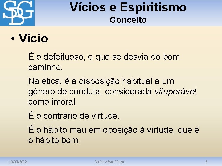 Vícios e Espiritismo Conceito • Vício É o defeituoso, o que se desvia do