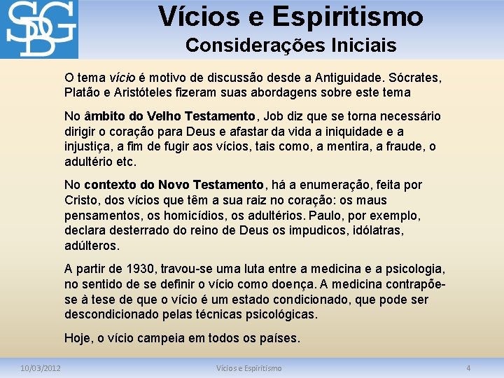 Vícios e Espiritismo Considerações Iniciais O tema vício é motivo de discussão desde a