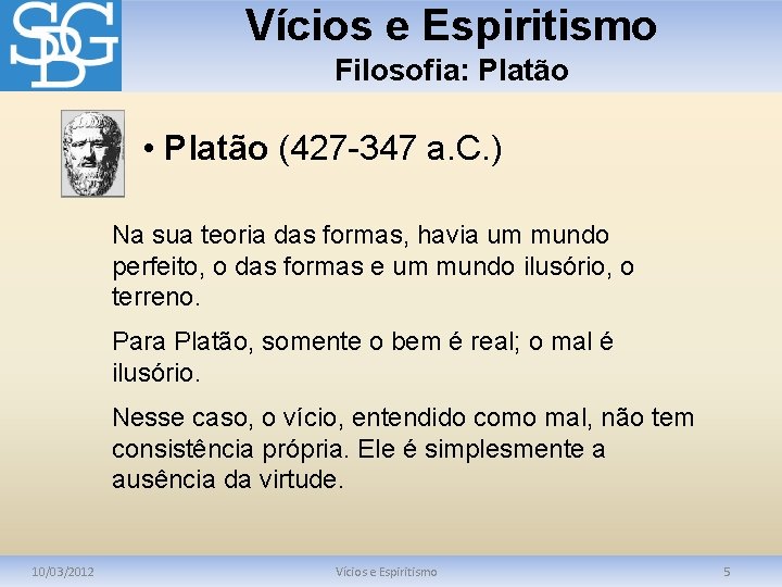 Vícios e Espiritismo Filosofia: Platão • Platão (427 -347 a. C. ) Na sua