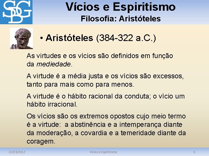 Vícios e Espiritismo Filosofia: Aristóteles • Aristóteles (384 -322 a. C. ) As virtudes