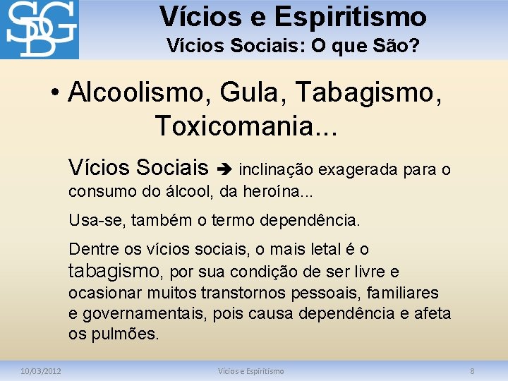 Vícios e Espiritismo Vícios Sociais: O que São? • Alcoolismo, Gula, Tabagismo, Toxicomania. .