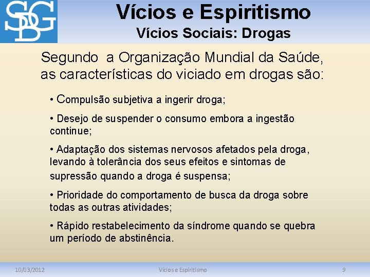 Vícios e Espiritismo Vícios Sociais: Drogas Segundo a Organização Mundial da Saúde, as características